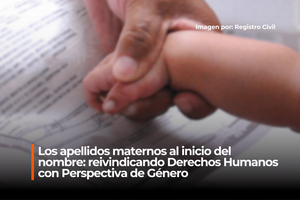 Los apellidos maternos al inicio del nombre: reivindicando Derechos Humanos con Perspectiva de&nbsp;Género
